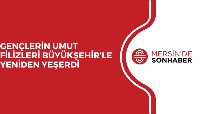 GENÇLERİN UMUT FİLİZLERİ BÜYÜKŞEHİR’LE YENİDEN YEŞERDİ