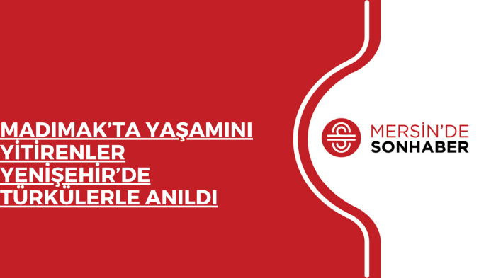 MADIMAK’TA YAŞAMINI YİTİRENLER YENİŞEHİR’DE TÜRKÜLERLE ANILDI