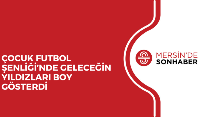 ÇOCUK FUTBOL ŞENLİĞİ’NDE GELECEĞİN YILDIZLARI BOY GÖSTERDİ