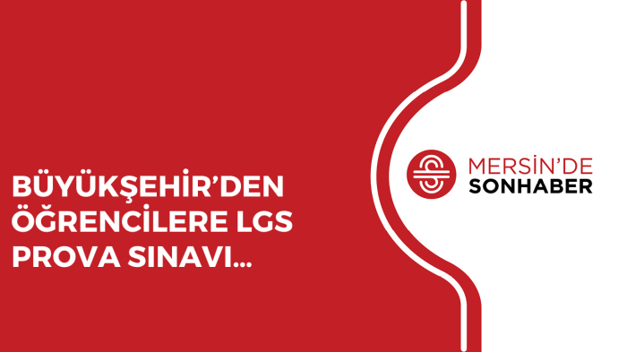 BÜYÜKŞEHİR’DEN ÖĞRENCİLERE LGS PROVA SINAVI…