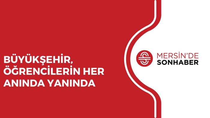 BÜYÜKŞEHİR, ÖĞRENCİLERİN HER ANINDA YANINDA