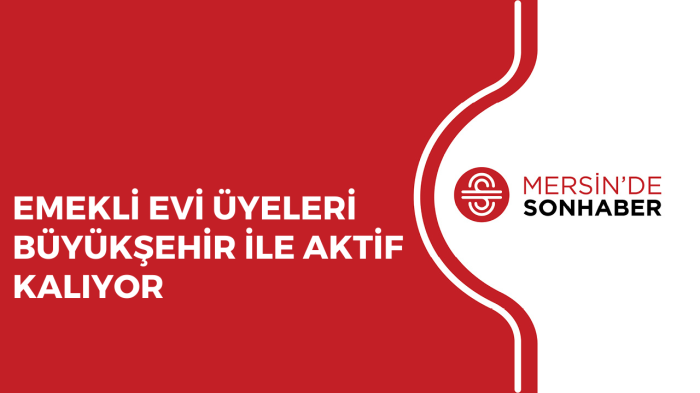 EMEKLİ EVİ ÜYELERİ BÜYÜKŞEHİR İLE AKTİF KALIYOR