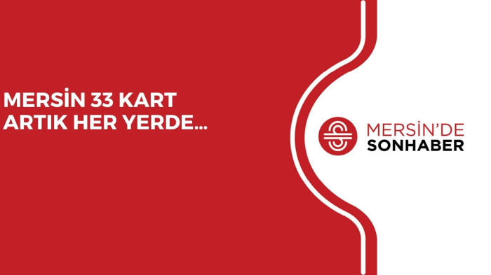 MERSİN 33 KART ARTIK HER YERDE… 