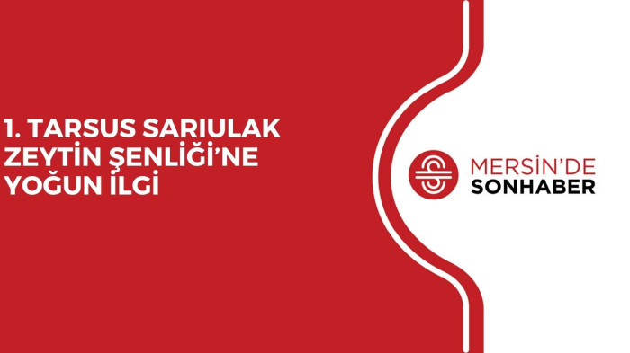 1. TARSUS SARIULAK ZEYTİN ŞENLİĞİ’NE YOĞUN İLGİ 