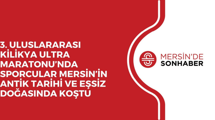 3. ULUSLARARASI KİLİKYA ULTRA MARATONU’NDA SPORCULAR MERSİN’İN ANTİK TARİHİ VE EŞSİZ DOĞASINDA KOŞTU