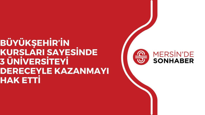 BÜYÜKŞEHİR’İN KURSLARI SAYESİNDE 3 ÜNİVERSİTEYİ DERECEYLE KAZANMAYI HAK ETTİ