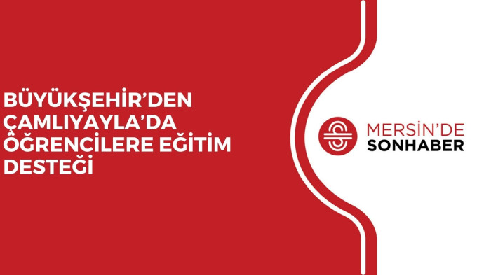 BÜYÜKŞEHİR’DEN ÇAMLIYAYLA’DA ÖĞRENCİLERE EĞİTİM DESTEĞİ