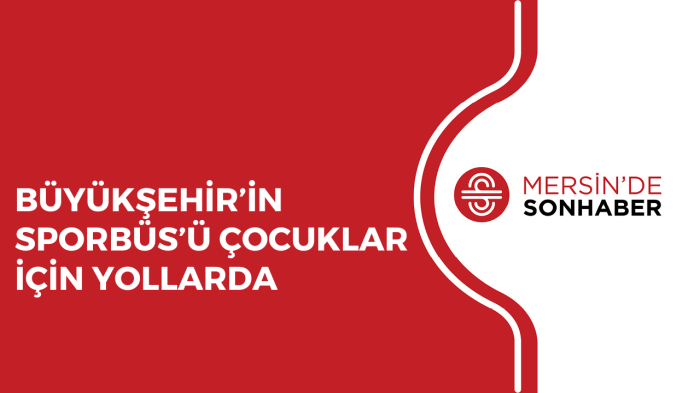 BÜYÜKŞEHİR’İN SPORBÜS’Ü ÇOCUKLAR İÇİN YOLLARDA