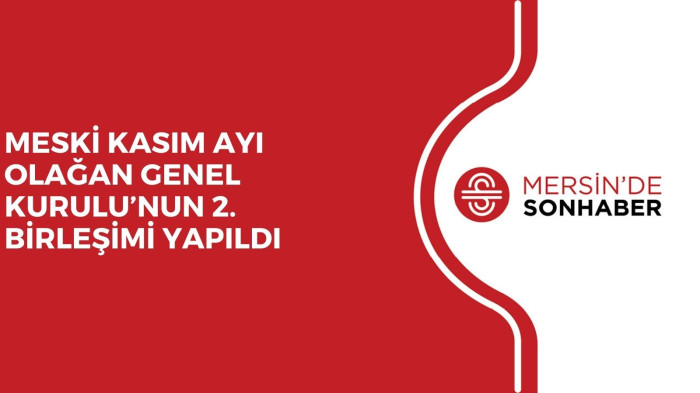 MESKİ KASIM AYI OLAĞAN GENEL KURULU’NUN 2. BİRLEŞİMİ YAPILDI