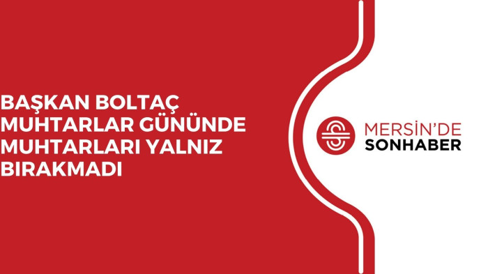 BAŞKAN  BOLTAÇ MUHTARLAR GÜNÜNDE MUHTARLARI YALNIZ BIRAKMADI 