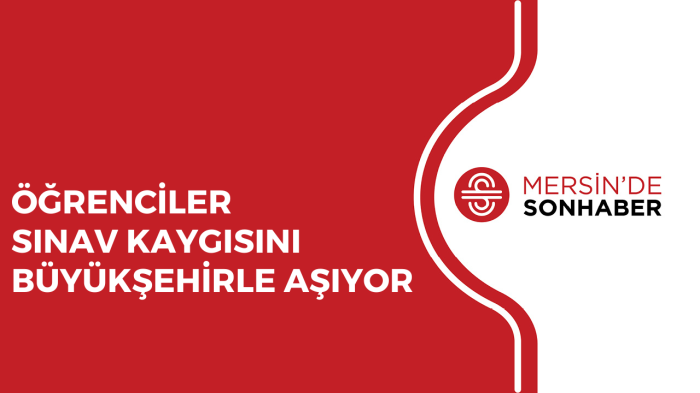 ÖĞRENCİLER SINAV KAYGISINI BÜYÜKŞEHİRLE AŞIYOR