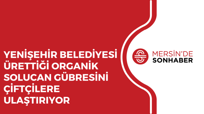 YENİŞEHİR BELEDİYESİ ÜRETTİĞİ ORGANİK SOLUCAN GÜBRESİNİ ÇİFTÇİLERE ULAŞTIRIYOR