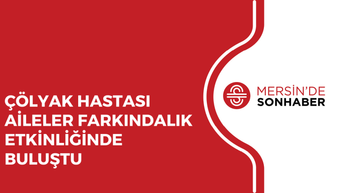 ÇÖLYAK HASTASI AİLELER FARKINDALIK ETKİNLİĞİNDE BULUŞTU