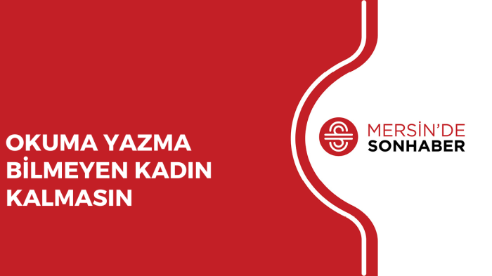 OKUMA YAZMA BİLMEYEN KADIN KALMASIN