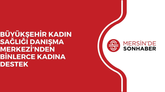 BÜYÜKŞEHİR KADIN SAĞLIĞI DANIŞMA MERKEZİ’NDEN BİNLERCE KADINA DESTEK