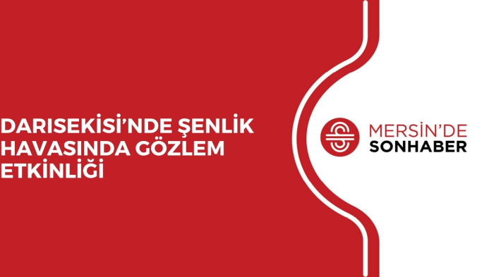 DARISEKİSİ’NDE ŞENLİK HAVASINDA GÖZLEM ETKİNLİĞİ