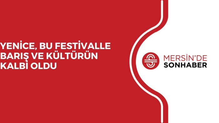 YENİCE, BU FESTİVALLE BARIŞ VE KÜLTÜRÜN KALBİ OLDU