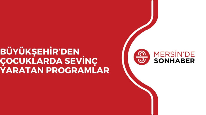 BÜYÜKŞEHİR’DEN ÇOCUKLARDA SEVİNÇ YARATAN PROGRAMLAR