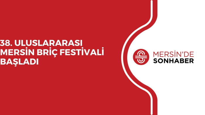 38. ULUSLARARASI MERSİN BRİÇ FESTİVALİ BAŞLADI