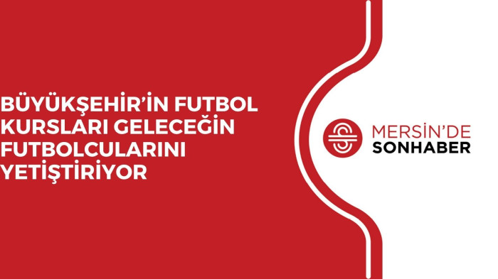 BÜYÜKŞEHİR’İN FUTBOL KURSLARI GELECEĞİN FUTBOLCULARINI YETİŞTİRİYOR 