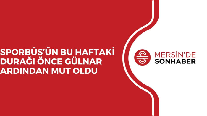 SPORBÜS’ÜN BU HAFTAKİ DURAĞI ÖNCE GÜLNAR ARDINDAN MUT OLDU