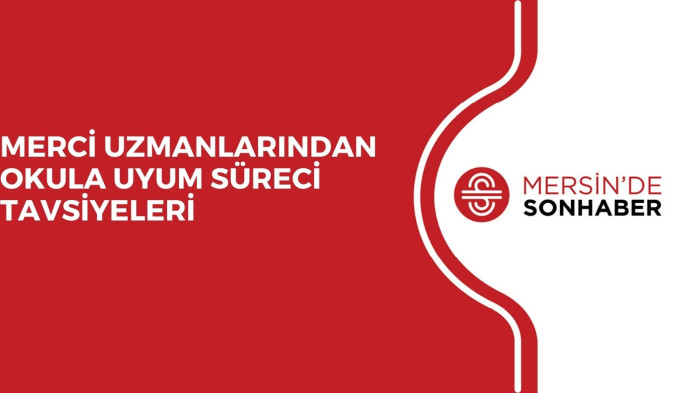 MERCİ UZMANLARINDAN OKULA UYUM SÜRECİ TAVSİYELERİ 