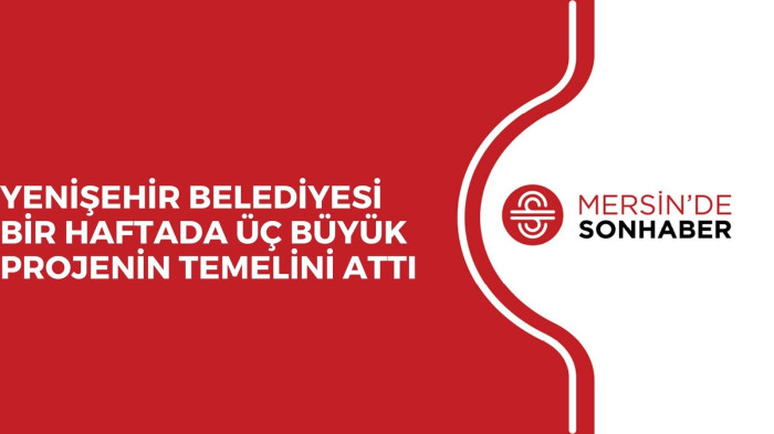 YENİŞEHİR BELEDİYESİ BİR HAFTADA ÜÇ BÜYÜK PROJENİN TEMELİNİ ATTI