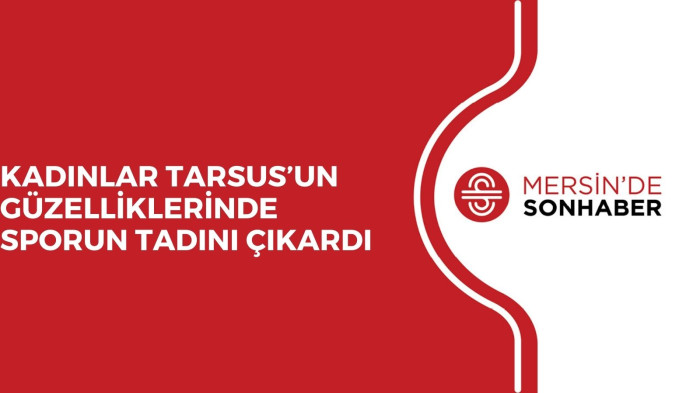 KADINLAR TARSUS’UN GÜZELLİKLERİNDE SPORUN TADINI ÇIKARDI