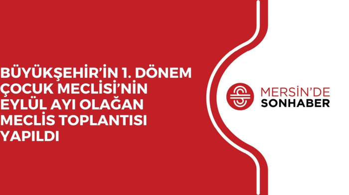 BÜYÜKŞEHİR’İN 1. DÖNEM ÇOCUK MECLİSİ’NİN EYLÜL AYI OLAĞAN MECLİS TOPLANTISI YAPILDI