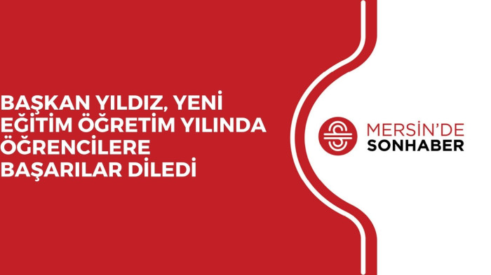 BAŞKAN YILDIZ, YENİ EĞİTİM ÖĞRETİM YILINDA ÖĞRENCİLERE BAŞARILAR DİLEDİ