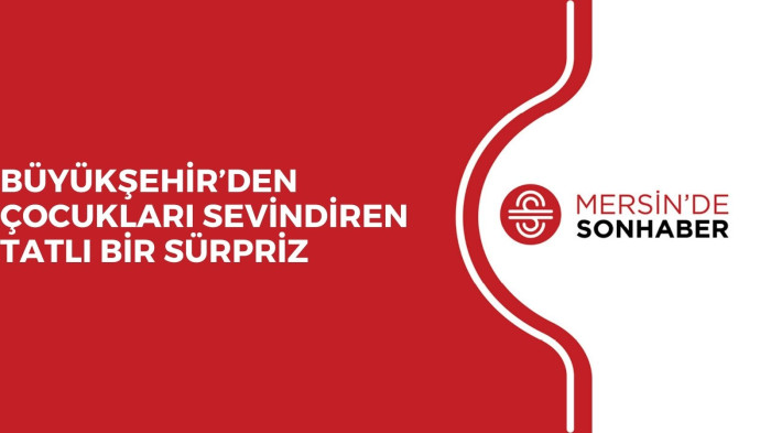 BÜYÜKŞEHİR’DEN ÇOCUKLARI SEVİNDİREN TATLI BİR SÜRPRİZ