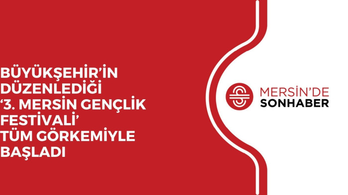 BÜYÜKŞEHİR’İN DÜZENLEDİĞİ ‘3. MERSİN GENÇLİK FESTİVALİ’ TÜM GÖRKEMİYLE BAŞLADI