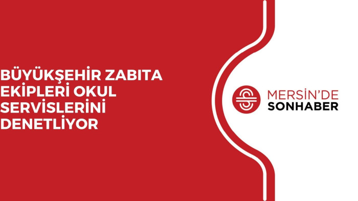 BÜYÜKŞEHİR ZABITA EKİPLERİ OKUL SERVİSLERİNİ DENETLİYOR 