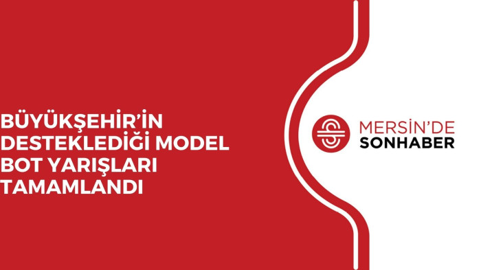 BÜYÜKŞEHİR’İN DESTEKLEDİĞİ MODEL BOT YARIŞLARI TAMAMLANDI