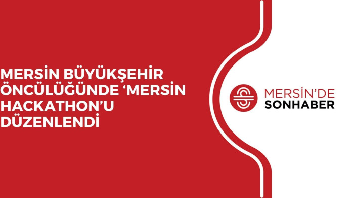 MERSİN BÜYÜKŞEHİR ÖNCÜLÜĞÜNDE ‘MERSİN HACKATHON’U DÜZENLENDİ