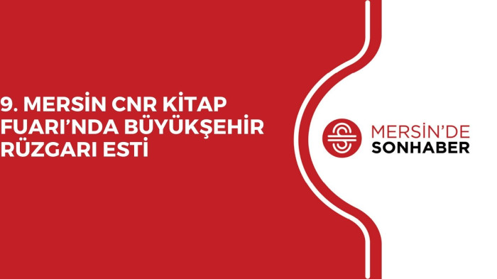 9. MERSİN CNR KİTAP FUARI’NDA BÜYÜKŞEHİR RÜZGARI ESTİ