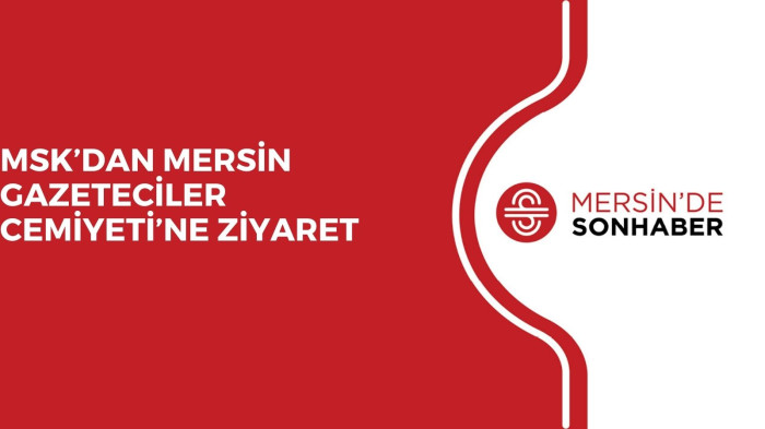 MSK’DAN MERSİN GAZETECİLER CEMİYETİ’NE ZİYARET