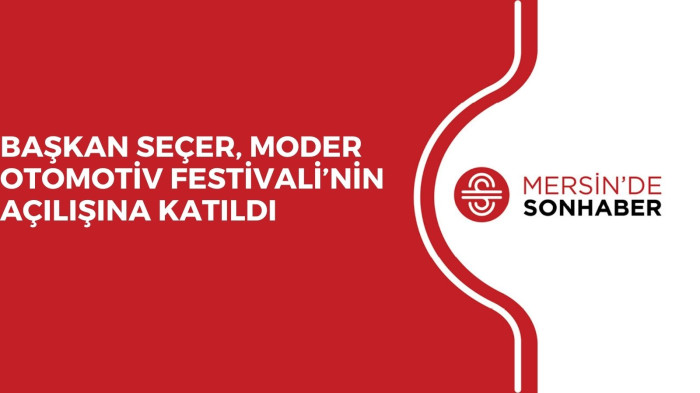 BAŞKAN SEÇER, MODER OTOMOTİV FESTİVALİ’NİN AÇILIŞINA KATILDI