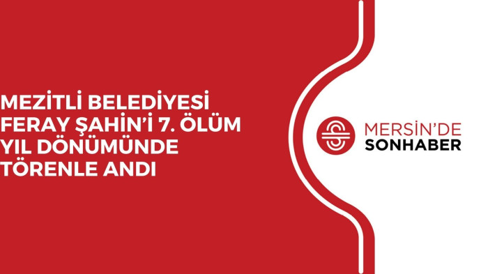 MEZİTLİ BELEDİYESİ FERAY ŞAHİN’İ 7. ÖLÜM YIL DÖNÜMÜNDE TÖRENLE ANDI