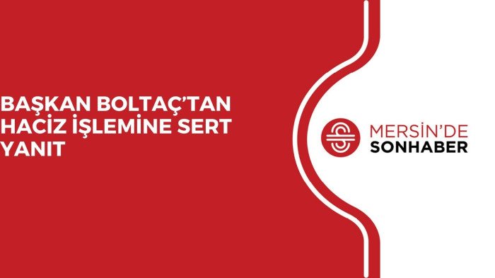 BAŞKAN BOLTAÇ’TAN HACİZ İŞLEMİNE SERT YANIT