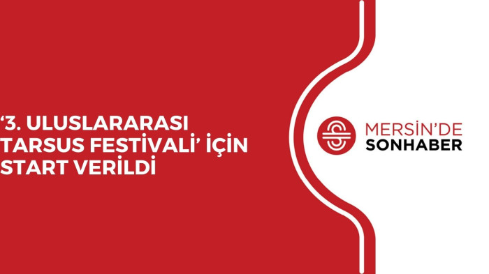 ‘3. ULUSLARARASI TARSUS FESTİVALİ’ İÇİN START VERİLDİ