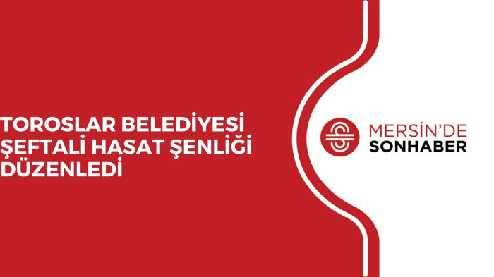 TOROSLAR BELEDİYESİ ŞEFTALİ HASAT ŞENLİĞİ DÜZENLEDİ