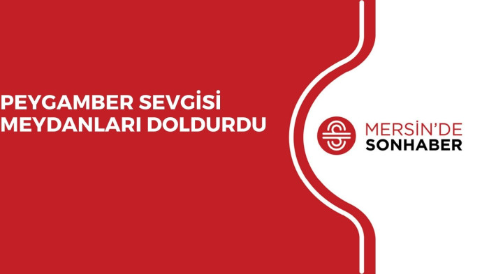 PEYGAMBER SEVGİSİ MEYDANLARI DOLDURDU