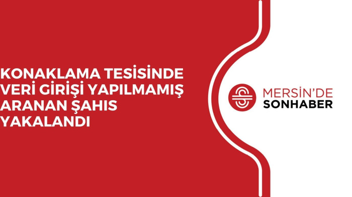 KONAKLAMA TESİSİNDE VERİ GİRİŞİ YAPILMAMIŞ ARANAN ŞAHIS YAKALANDI 