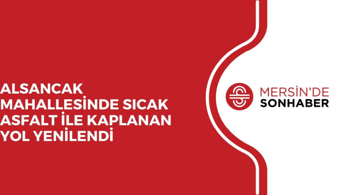 ALSANCAK MAHALLESİNDE SICAK ASFALT İLE KAPLANAN YOL YENİLENDİ