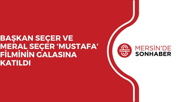 BAŞKAN SEÇER VE MERAL SEÇER ‘MUSTAFA’ FİLMİNİN GALASINA KATILDI