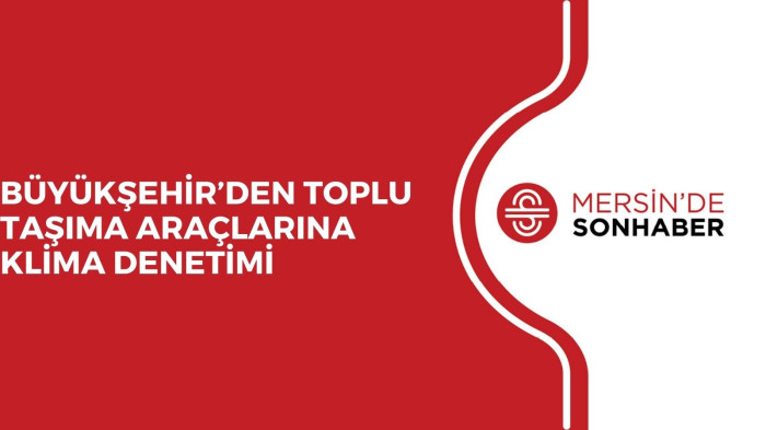 BÜYÜKŞEHİR’DEN TOPLU TAŞIMA ARAÇLARINA KLİMA DENETİMİ