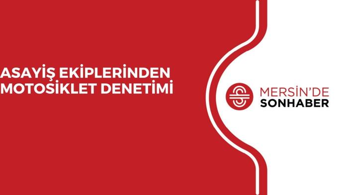 ASAYİŞ EKİPLERİNDEN MOTOSİKLET DENETİMİ