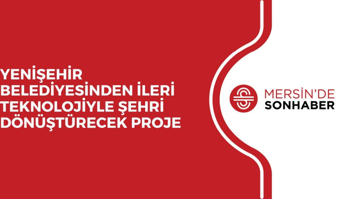 YENİŞEHİR BELEDİYESİNDEN İLERİ TEKNOLOJİYLE ŞEHRİ DÖNÜŞTÜRECEK PROJE