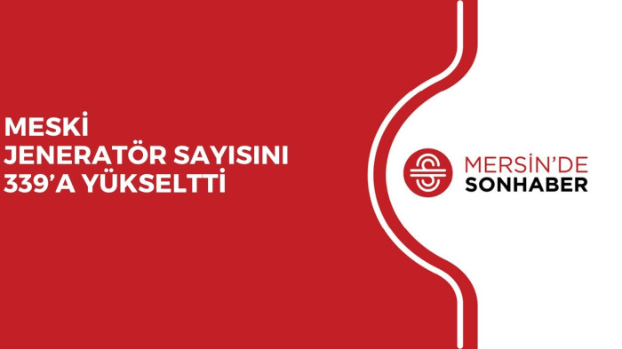 MESKİ JENERATÖR SAYISINI 339’A YÜKSELTTİ